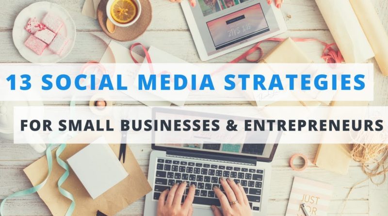 13 Proven Social Media Marketing Tips for Small Businesses & Entrepreneurs