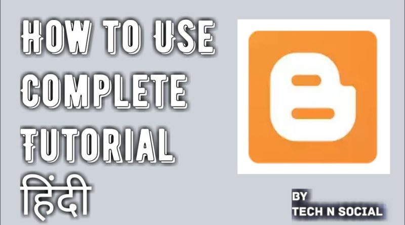 Blogger Blogspot Android Mobile App How to Use Complete Tutorial by Tech N Social in Hindi
