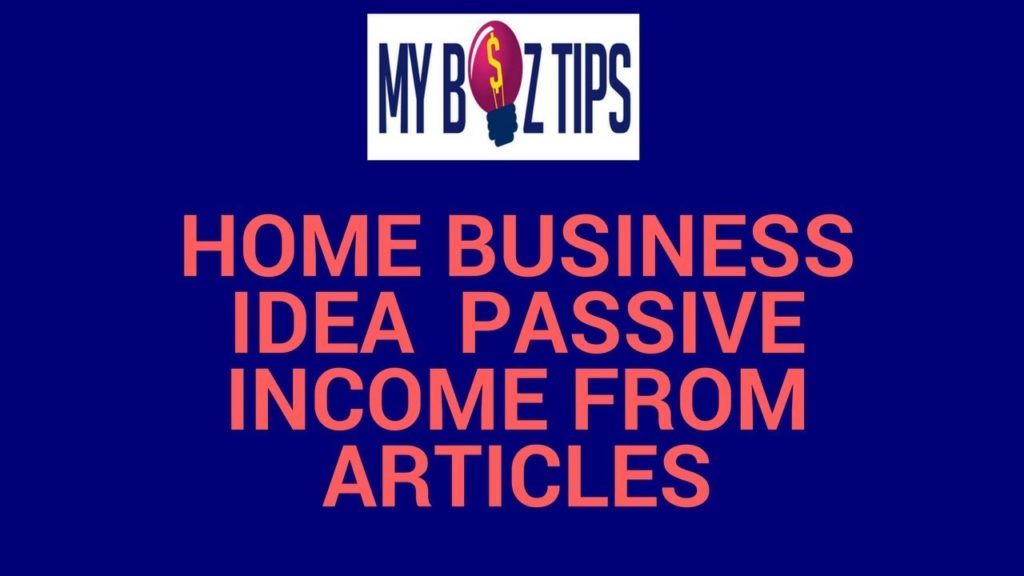 Home Business Idea  Passive Income From Articles | Small Business Tips UK