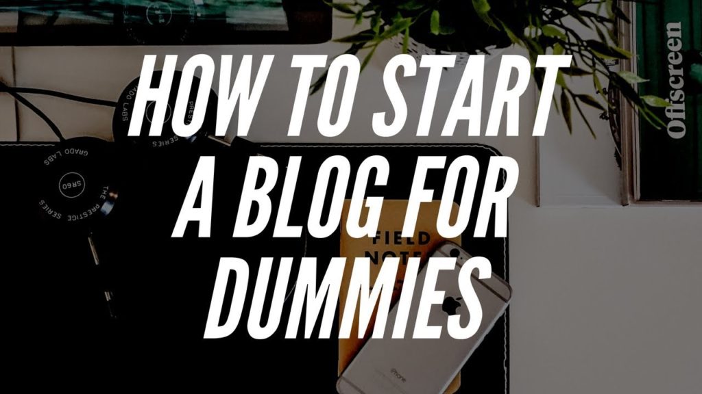How To Start A Blog For Dummies | Blogging For Dummies 2019