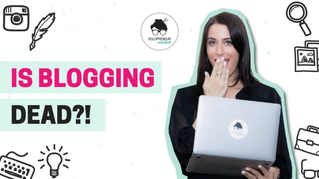 Is Blogging Dead? Should You Blog in 2019?