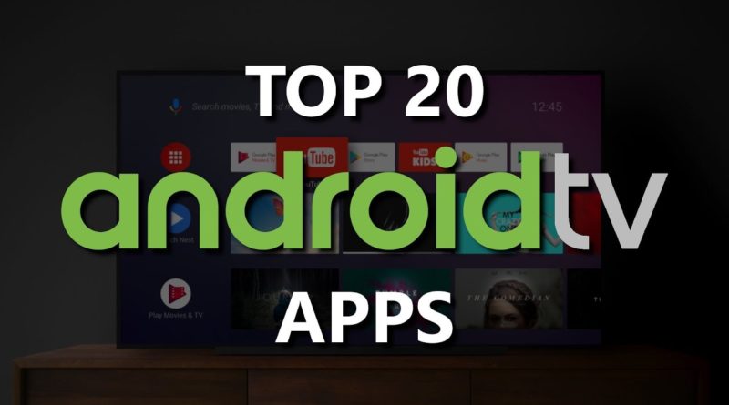 Top 20 Android TV Apps You Should Install Right Now! 2019