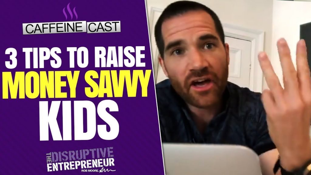3 Great Tips to Raise Entrepreneurial, Business & Money Savvy Kids | Rob Moore