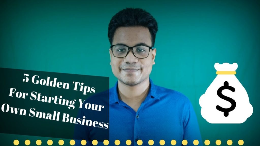 5 Golden Tips For Starting Your Own Small Business