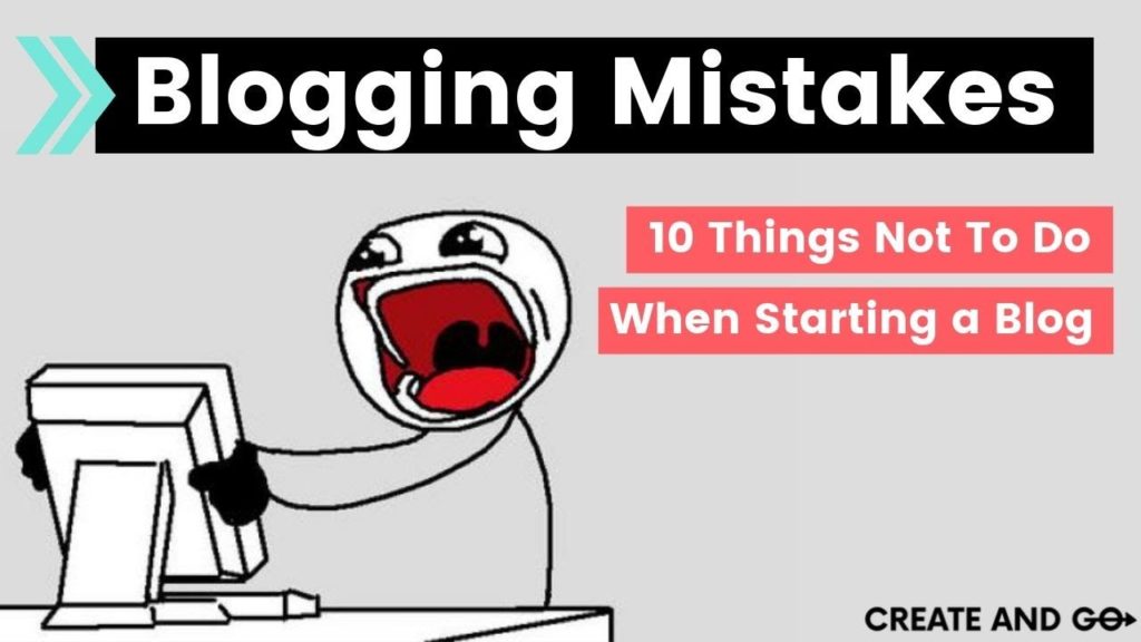 Blogging Mistakes: 10 Things Not To Do When Starting a Blog