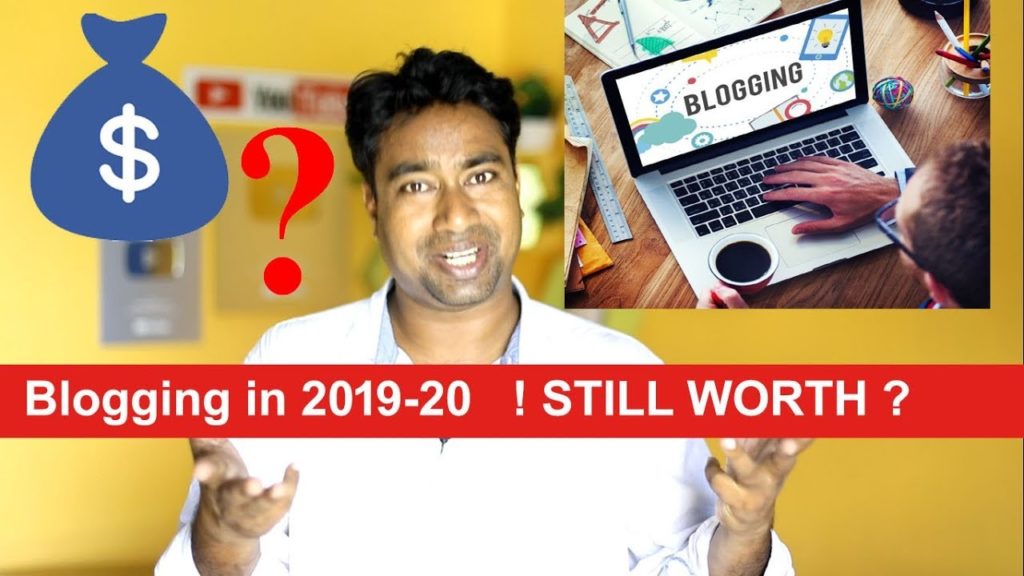 Does Blogging Still Worth ? Future of Bloggers in 2019-20 | money & earnings ?