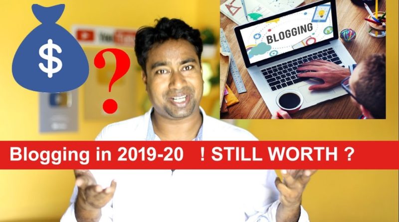 Does Blogging Still Worth ? Future of Bloggers in 2019-20 | money & earnings ?