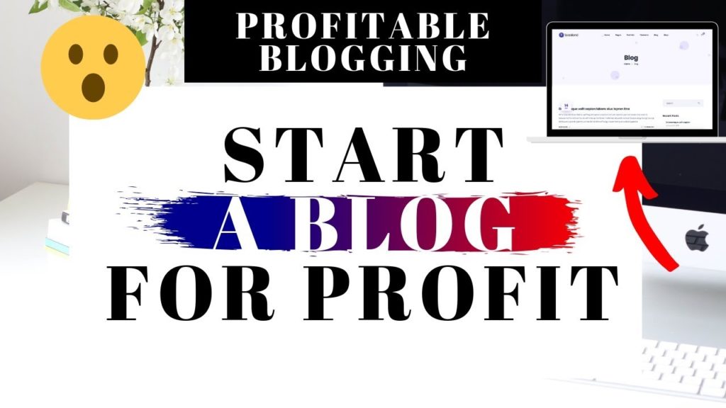 How To Start A Blog For Profit | Profitable Blogging For Beginners