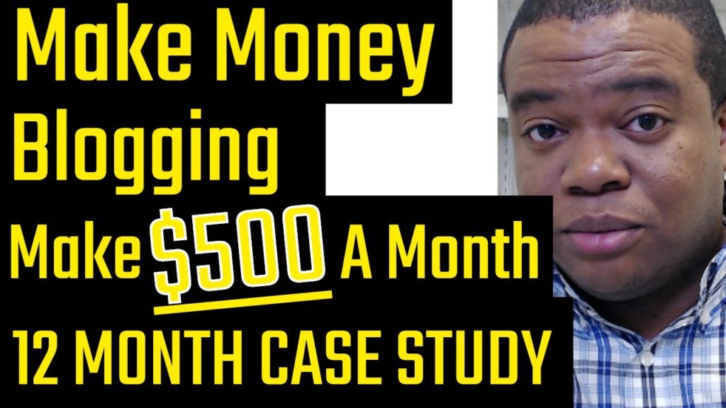 Make Money Blogging 2019: How I Made $500 A Month [12 Month Case Study]