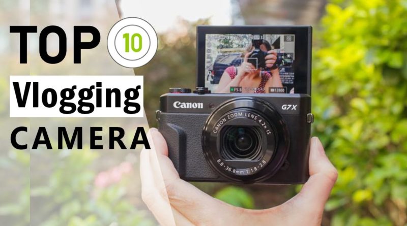 Top 10 Best Camera For Vlogging & Youtube