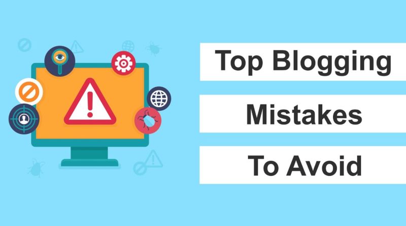 Top Blogging Mistakes to Avoid at All Cost in Your Blogging Journey (2019 Edition)