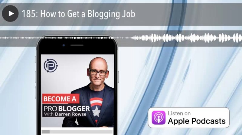 185: How to Get a Blogging Job