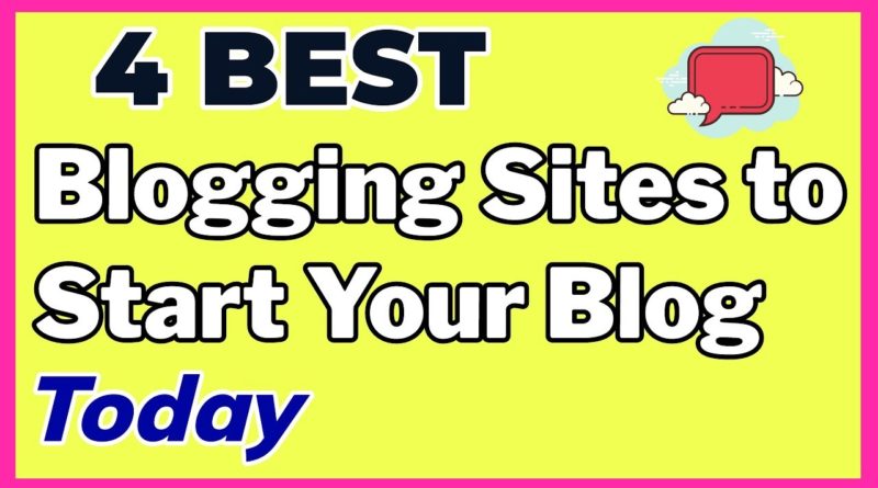 4 Best Blogging Sites to Start Your Blog Today (3 of 4 are Free)