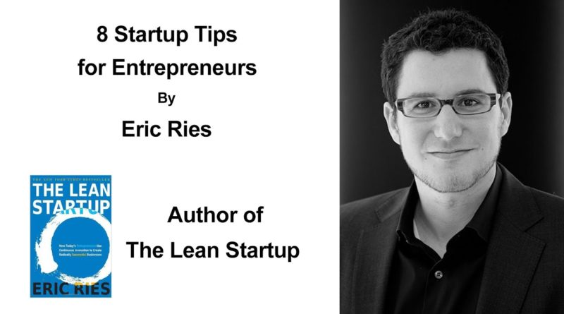 8 Startup Tips For Entrepreneurs By Eric Ries - Testing Business Ideas - Business Hypothesis Testing