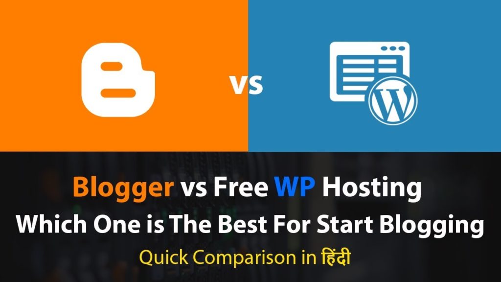 Blogger vs Free WP Hosting Which Platform is The Best For Blogging in 2019