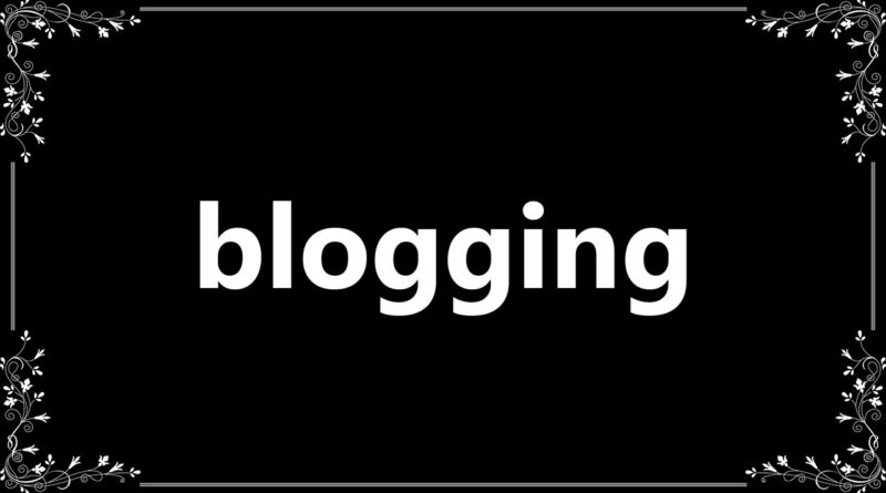 Blogging - Meaning and How To Pronounce