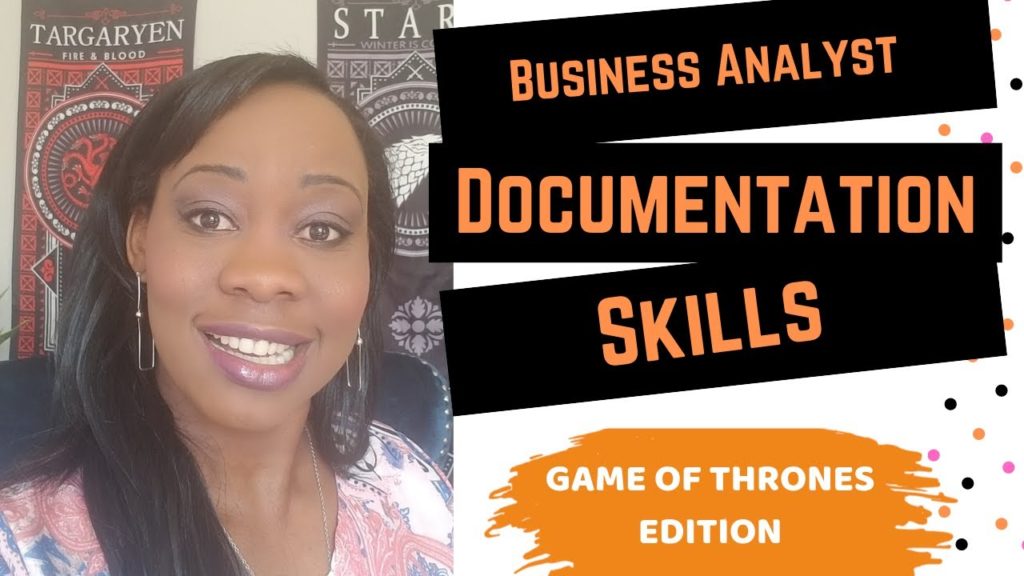 Business Analyst Documentation Skills - Business Analyst Soft Skills [Game of thrones]