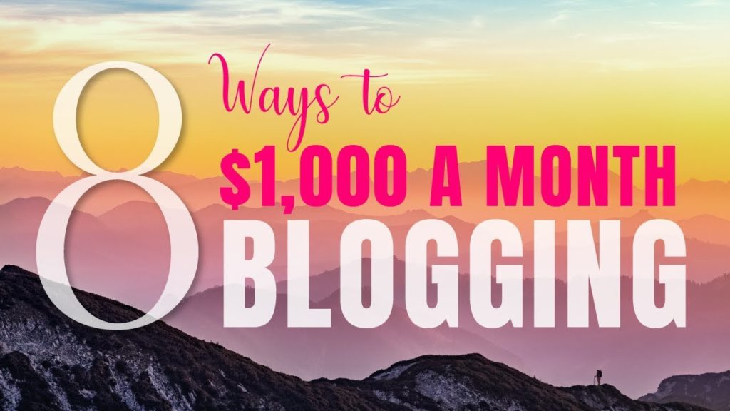 How To Make Money Blogging 8 Ways To $0 - $1000/Month 2019