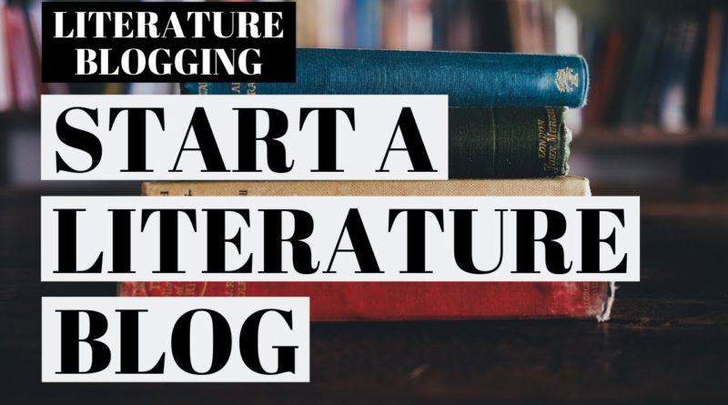How To Start A Literature Blog | Literature Blogging Tutorial