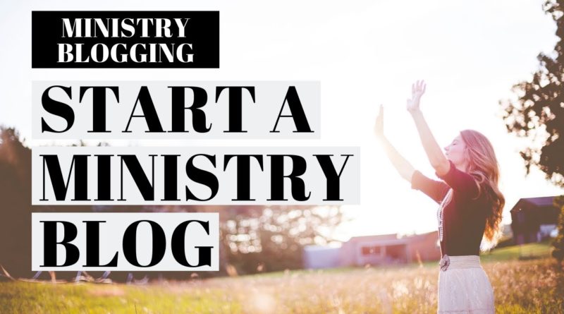 How To Start A Ministry Blog | Ministry Blogging Tutorial