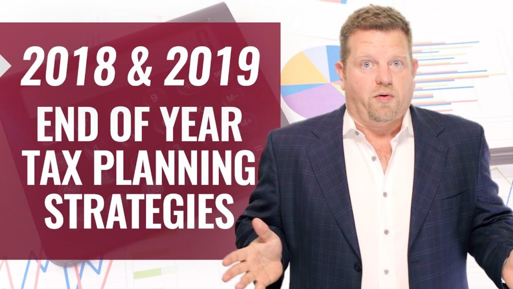 Tax Planning Strategies 2018 (AND 2019) Year-End Tax Planning Strategies