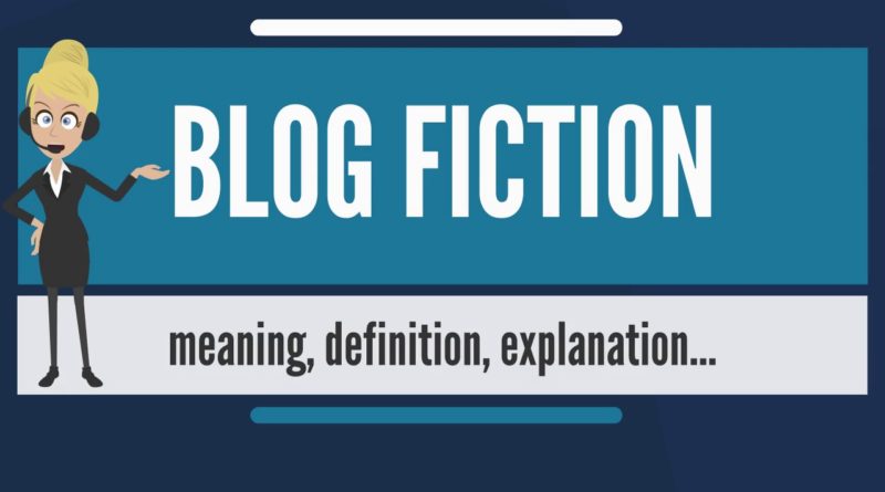 What is BLOG FICTION? What does BLOG FICTION mean? BLOG FICTION meaning, definition & explanation