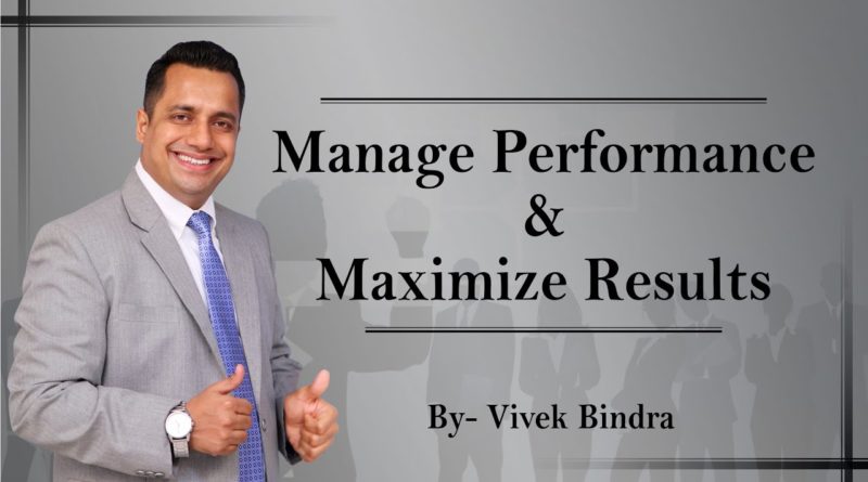 10 Tips to Manage Performance & Maximize Results by Vivek Bindra