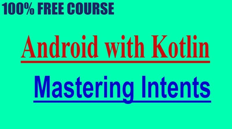 {100% FREE COURSE } Android with Kotlin | Mastering Intents {Limited}
