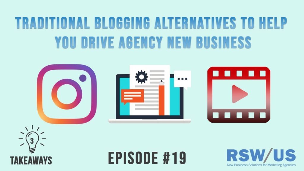 3 Takeaways Ep19 - Traditional Blogging Alternatives To Help You Drive Agency New Business