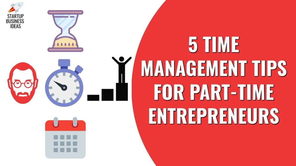5 Time Management Tips for Part Time Entrepreneurs | Startup Business Ideas