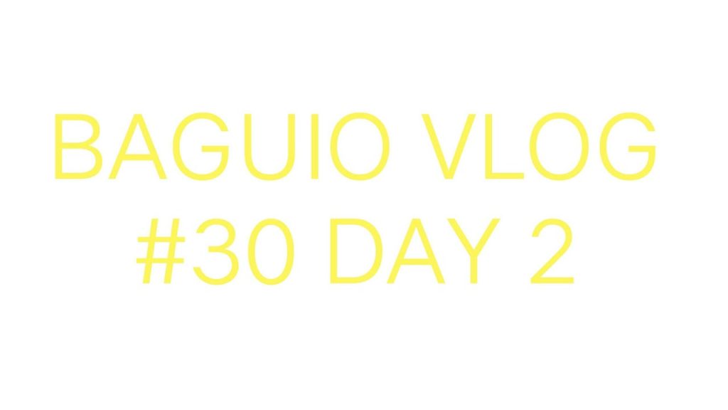 BAGUIO VLOG #29 DAY 2
