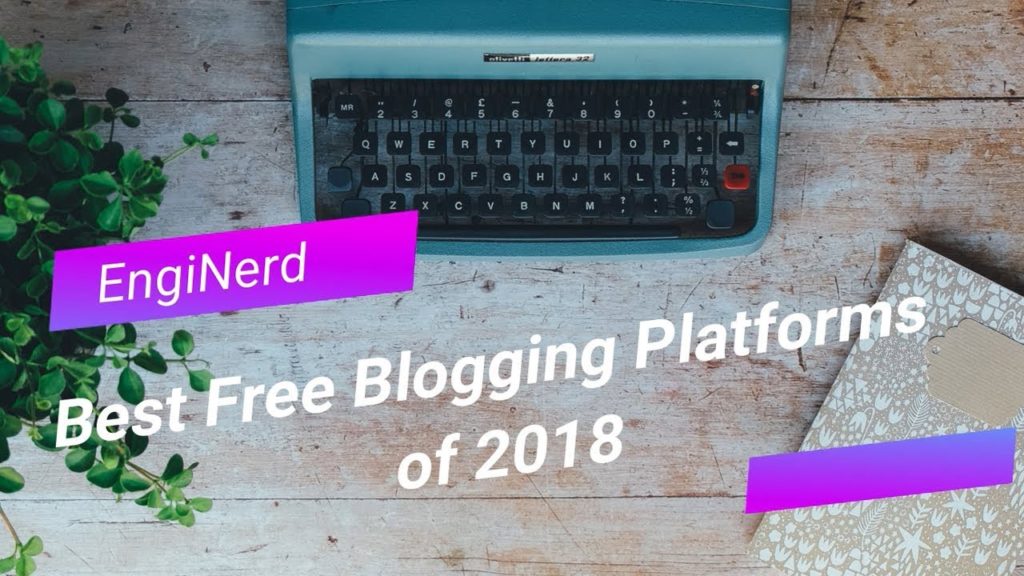 BEST FREE BLOGGING PLATFORMS OF 2018 1 BEST FREE BLOGGING PLATFORMS OF 2018