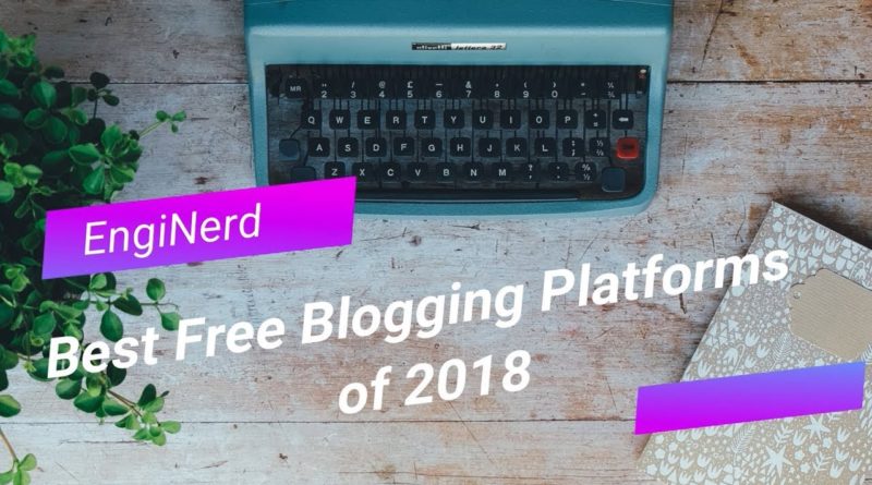 BEST FREE BLOGGING PLATFORMS OF 2018