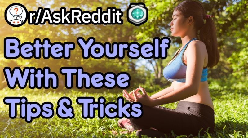 Better Your Life With These Tips And Tricks! (Reddit Stories r/AskReddit)