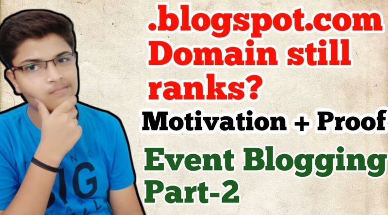 Does the .blogspot.com domain is good for Event Blogging? How I ranked + Motivation + Proof | EB-2