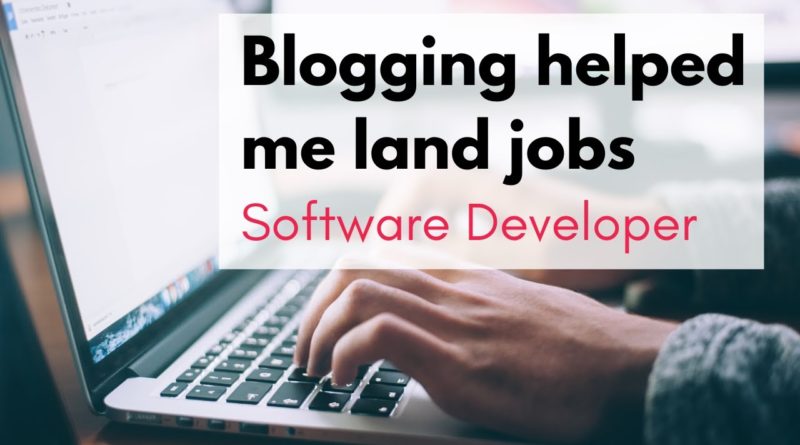 HOW I USED BLOGGING TO GET JOB OFFERS | My story + tips for you | Software Development
