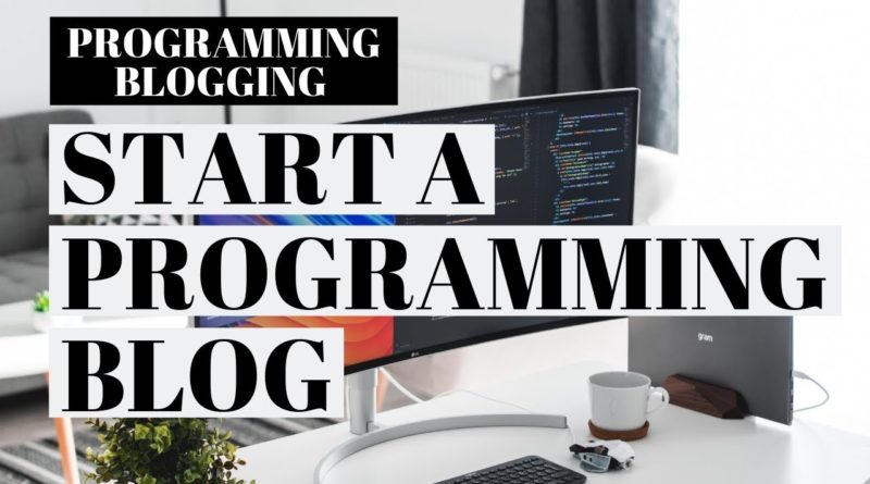 How To Start A Programming Blog | Programming Blogging For Beginners