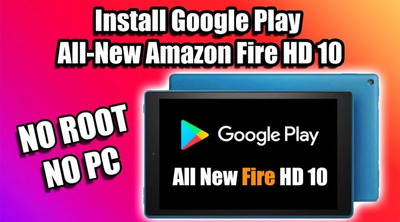 Install Google Play  All-New Amazon Fire HD 10 2019 - NO PC NO ROOT