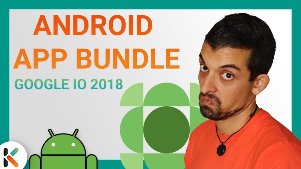 [ANDROID APP BUNDLE] - La nueva forma de publicar aplicaciones | Google IO 2018