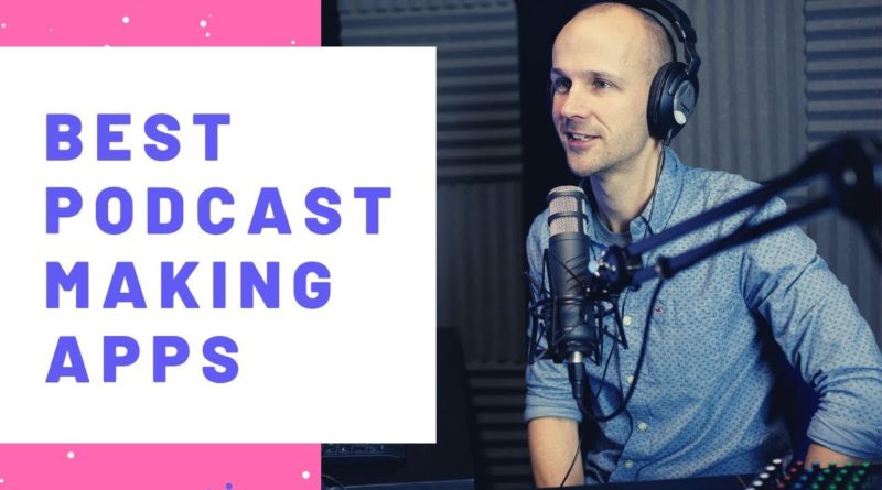Best Podcast Making Apps for 2019