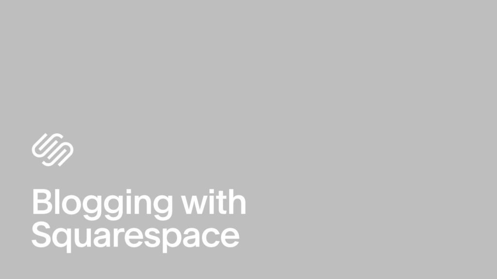 Blogging with Squarespace | Squarespace Tutorial