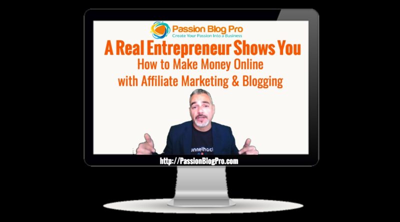 How To Make Money Online With Affiliate Marketing and Blogging - Passion Blog Pro