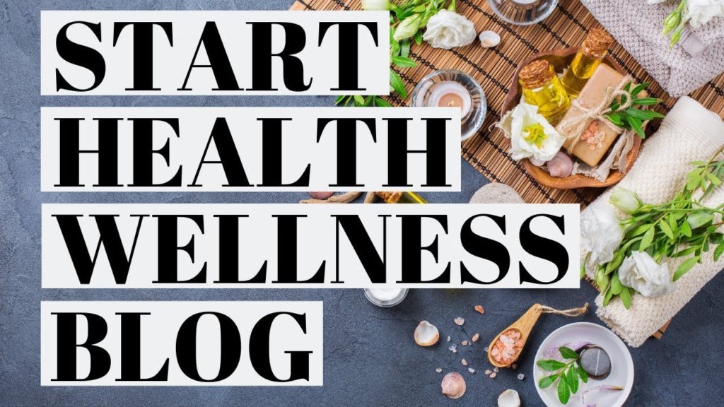 How To Start A Health And Wellness Blog | Health Blogging