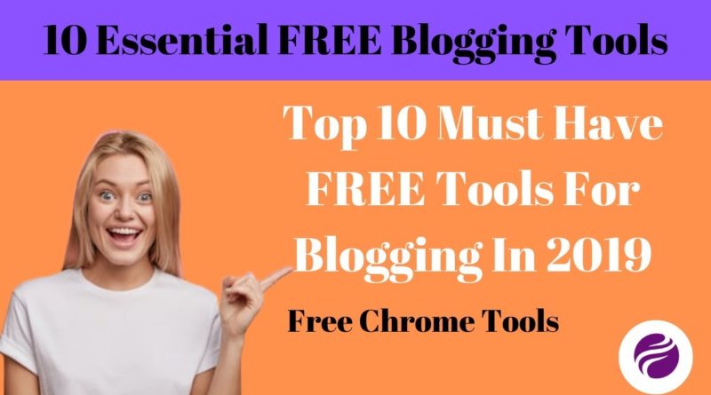 Top 10 Must Have Free Blogging Tools In 2019 | Free Chrome Tools For Blogging