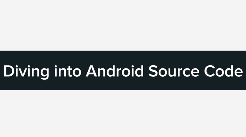 Tutorial: Diving into Android Source Code