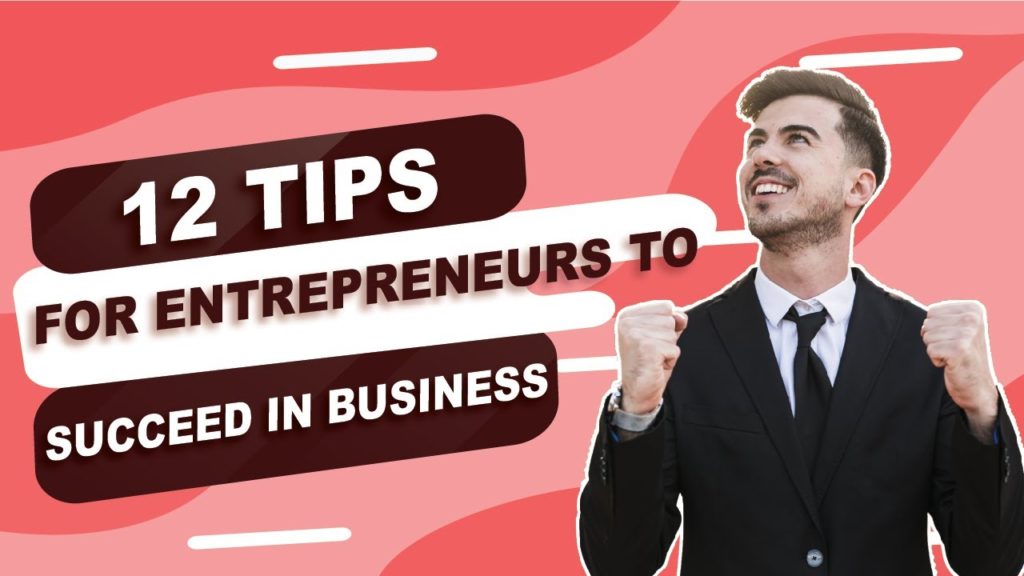 12 Tips For Entrepreneurs To Succeed In Business