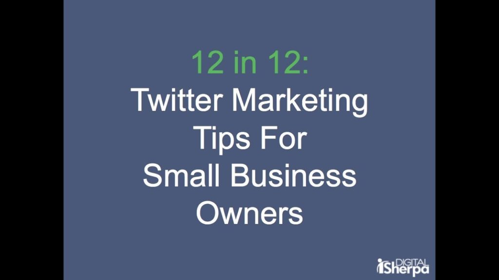 12 Twitter Marketing Tips for Small Business Owners & Marketers