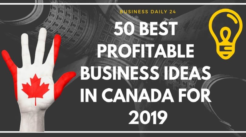 50 Best Profitable Business Ideas in Canada for 2019