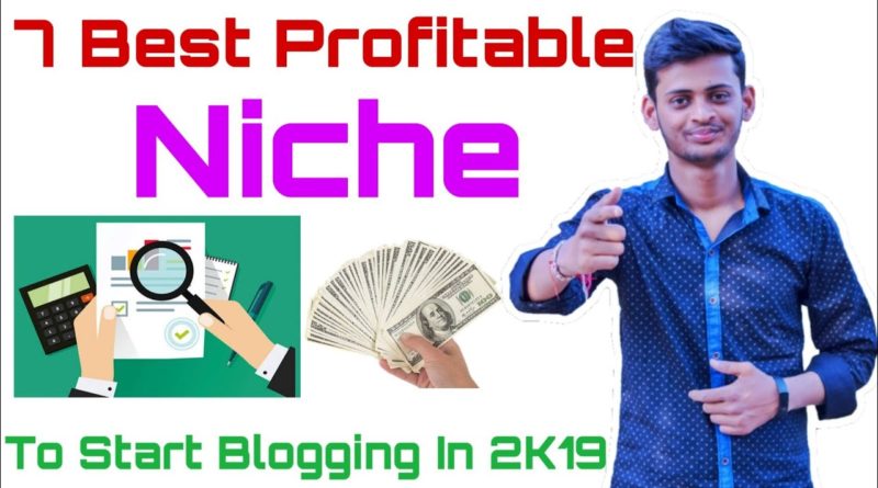 7 Profitable Niches/Topics To Start Blogging In 2019-2020 | 7 Best Niche To Start Blogging in 2k19