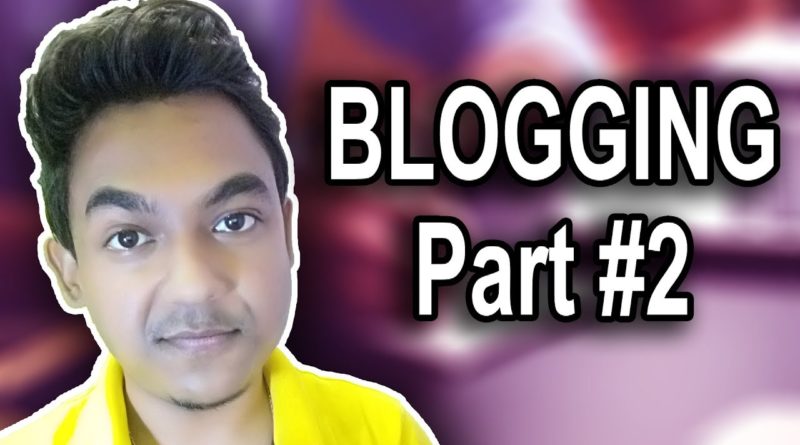 Blogging Part 2 |How To Make Money From Blog-Google Blogger|